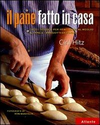 Il pane fatto in casa. Tutti i segreti per realizzare al meglio il pane e i prodotti da forno - Ciril Hitz - Libro Atlante 2009 | Libraccio.it