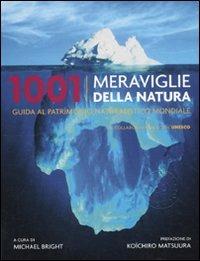1001 meraviglie della natura. Guida al patrimonio naturalistico mondiale  - Libro Atlante 2010, 1001 | Libraccio.it