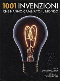 1001 invenzioni che hanno cambiato il mondo  - Libro Atlante 2009, 1001 | Libraccio.it