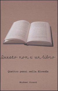 Questo non è un libro. Quattro passi nella filosofia. Ediz. illustrata - Michael Picard - Libro Atlante 2009 | Libraccio.it