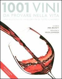 1001 vini da provare nella vita. Una selezione dei migliori vini da tutto il mondo  - Libro Atlante 2011 | Libraccio.it
