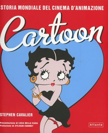 Cartoon. Storia mondiale del cinema d'animazione - Stephen Cavalier - Libro Atlante 2012 | Libraccio.it