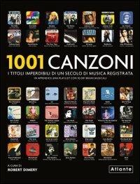 1001 canzoni. I titoli imperdibili di un secolo di musica registrata - Robert Dimery - Libro Atlante 2012, 1001 | Libraccio.it