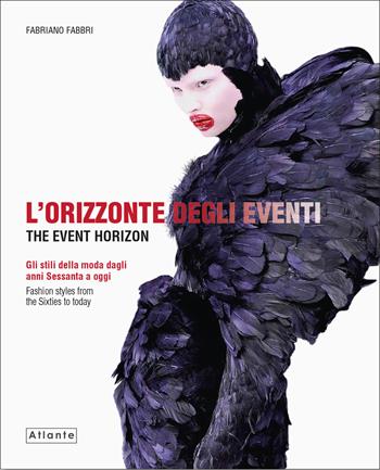 L'orizzonte degli eventi. Gli stili della moda dagli anni Sessanta a oggi. Ediz. italiana e inglese - Fabriano Fabbri - Libro Atlante 2013 | Libraccio.it