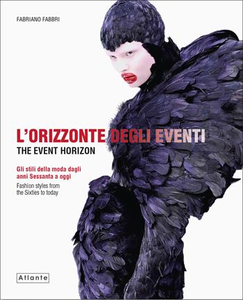 L' orizzonte degli eventi. Gli stili della moda dagli anni Sessanta a oggi. Ediz. italiana e inglese - Fabriano Fabbri - Libro Atlante 2013 | Libraccio.it