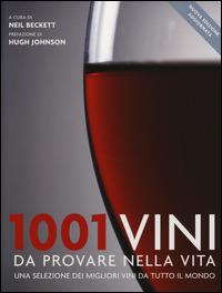 1001 vini da provare nella vita. Una selezione dei migliori vini da tutto il mondo  - Libro Atlante 2014, 1001 | Libraccio.it