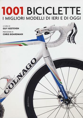 1001 biciclette. I migliori modelli di ieri e di oggi  - Libro Atlante 2017, 1001 | Libraccio.it