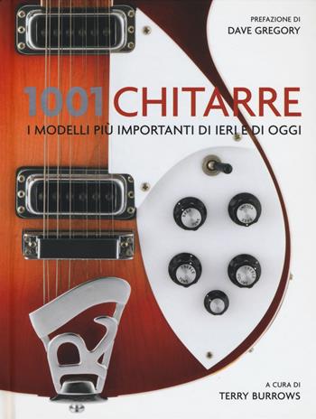 1001 chitarre. I modelli più importanti di ieri e di oggi  - Libro Atlante 2015, 1001 | Libraccio.it