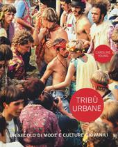 Tribù urbane. Un secolo di mode e culture giovanili. Ediz. a colori
