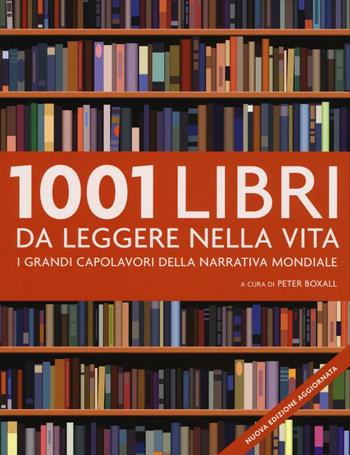 1001 libri da leggere nella vita. I grandi capolavori della narrativa mondiale  - Libro Atlante 2016 | Libraccio.it