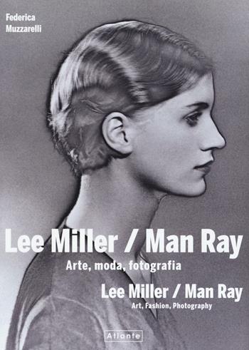 Lee Miller/Man Ray. Arte, moda, fotografia. Ediz. italiana e inglese - Federica Muzzarelli - Libro Atlante 2016 | Libraccio.it