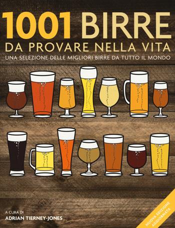 1001 birre da provare nella vita. Una selezione delle migliori birre da tutto il mondo. Ediz. illustrata  - Libro Atlante 2016 | Libraccio.it