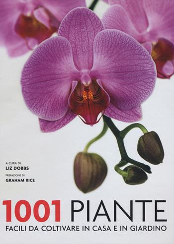 1001 piante facili da coltivare per la casa e il giardino  - Libro Atlante 2017, 1001 | Libraccio.it