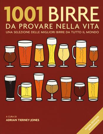 1001 birre da provare nella vita. Una selezione delle migliori birre da tutto il mondo. Nuova ediz.  - Libro Atlante 2018 | Libraccio.it