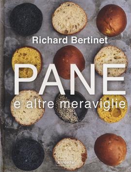 Pane e altre meraviglie - Richard Bertinet - Libro Atlante 2019 | Libraccio.it