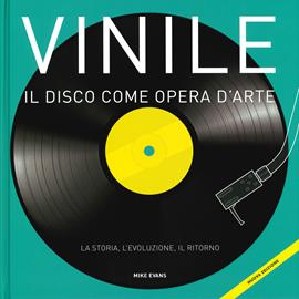 Vinile. Il disco come opera d'arte. La storia, l'evoluzione, il ritorno - Mike Evans - Libro Atlante 2019 | Libraccio.it