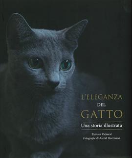 L'eleganza del gatto. Una storia illustrata. Ediz. a colori - Pickeral Tamsin - Libro Atlante 2020 | Libraccio.it