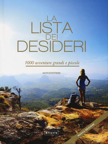 La lista dei desideri. 1000 avventure grandi e piccole. Ediz. a colori  - Libro Atlante 2020 | Libraccio.it