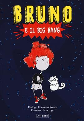 Bruno e il Big Bang. Ediz. a colori - Rodrigo Contreras Ramos, Carolina Undurraga - Libro Atlante 2020 | Libraccio.it