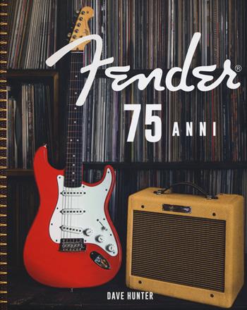 Fender 75 anni. Ediz. a colori - Hunter Dave - Libro Atlante 2021 | Libraccio.it