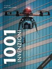 1001 invenzioni che hanno cambiato il mondo. Ediz. a colori