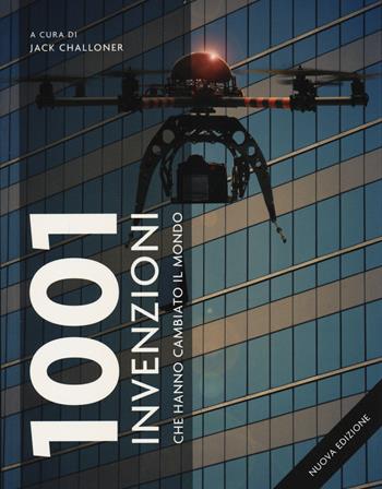 1001 invenzioni che hanno cambiato il mondo. Ediz. illustrata  - Libro Atlante 2021 | Libraccio.it