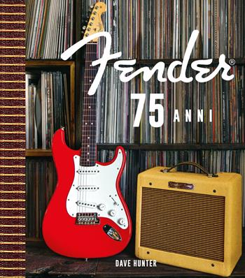 Fender 75 anni. Ediz. speciale. Con Valigetta o cartelletta. Con 3 Poster - Hunter Dave - Libro Atlante 2021 | Libraccio.it