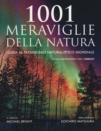 1001 meraviglie della natura. Guida al patrimonio naturalistico mondiale  - Libro Atlante 2023 | Libraccio.it