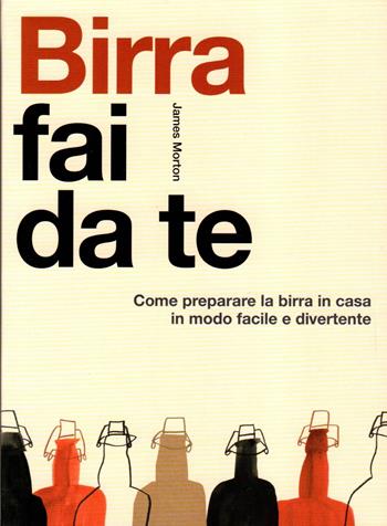 Birra fai da te - James Morton - Libro Atlante 2024 | Libraccio.it