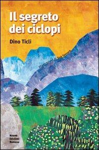 Il segreto dei ciclopi - Dino Ticli - Libro Nuove Edizioni Romane 2006, Racconti per i più grandi | Libraccio.it