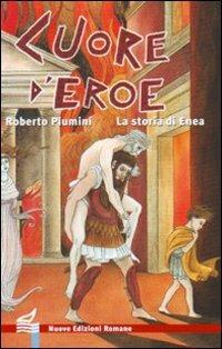 Cuore d'eroe. La storia di Enea. Ediz. illustrata - Roberto Piumini - Libro Nuove Edizioni Romane 2007, Nuova biblioteca dei ragazzi | Libraccio.it