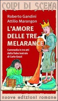 L' amore delle tre melarance - Roberto Gandini, Attilio Marangon - Libro Nuove Edizioni Romane 2008, Colpi di scena | Libraccio.it