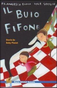 Il buio fifone. Storie da Baby Planet. Ediz. illustrata - Francesco Enna, Iole Sotgiu - Libro Nuove Edizioni Romane 2015, Nuova biblioteca dei ragazzi | Libraccio.it