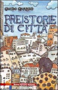 Preistorie di città - Guido Quarzo - Libro Nuove Edizioni Romane 2015, Nuova biblioteca dei ragazzi | Libraccio.it