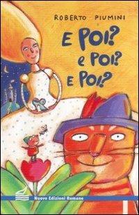 E poi? E poi? E poi? Le fiabe di Cenerentola, Pollicino e il gatto con gli stivali, continuano - Roberto Piumini - Libro Nuove Edizioni Romane 2010, Nuova biblioteca dei ragazzi | Libraccio.it