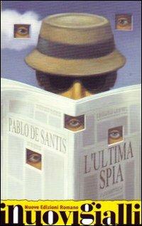 L' ultima spia - Pablo De Santis - Libro Nuove Edizioni Romane 2009, I nuovi gialli | Libraccio.it
