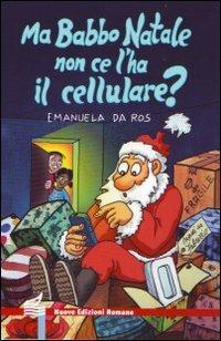 Ma Babbo Natale non ce l'ha il cellulare? - Emanuela Da Ros - Libro Nuove Edizioni Romane 2009, Nuova biblioteca dei ragazzi | Libraccio.it