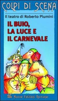 Il buio, la luce e il carnevale - Roberto Piumini - Libro Nuove Edizioni Romane 2010, Colpi di scena | Libraccio.it