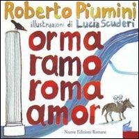 Orma ramo Roma amor. Leggenda di una città - Roberto Piumini - Libro Nuove Edizioni Romane 2011, Tante storie/poesia/teatro | Libraccio.it