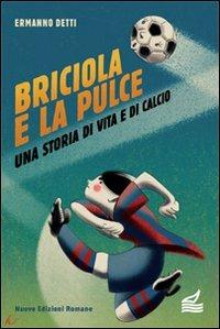 Briciola e la pulce. Una storia di vita e di calcio - Ermanno Detti - Libro Nuove Edizioni Romane 2015, Nuova biblioteca dei ragazzi | Libraccio.it