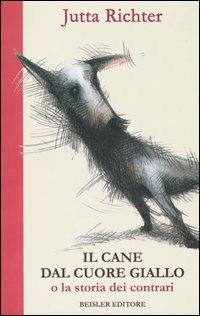 Il cane dal cuore giallo o la storia dei contrari - Jutta Richter - Libro Beisler 2003 | Libraccio.it