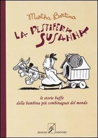 La pestifera Susanna. Le storie buffe della bambina più combinaguai del mondo - Martha Bertina - Libro Beisler 2004, Libripinguino | Libraccio.it