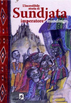 L' incredibile storia di Sundjata imperatore mandingo - Donatella Ziliotto - Libro Beisler 2007 | Libraccio.it