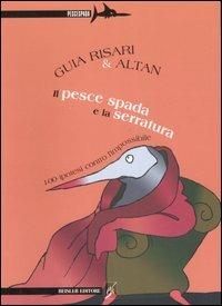 Il pesce spada e la serratura. 100 ipotesi contro l'impossibile - Guia Risari, Altan - Libro Beisler 2007, Pescespada | Libraccio.it