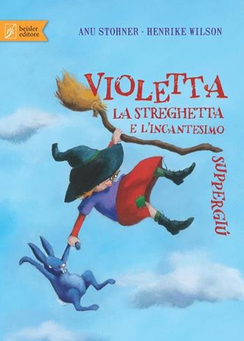 Violetta la streghetta e l'incantesimo suppergiù - Anu Stohner, Henrike Wilson - Libro Beisler 2013, Libripinguino | Libraccio.it