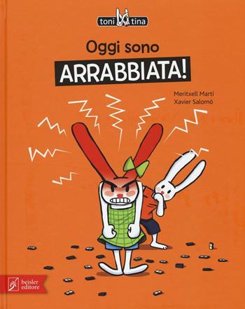 Oggi sono arrabbiata! Toni & Tina. Ediz. illustrata. Vol. 1 - Meritxell Martí, Xavier Salomó - Libro Beisler 2016 | Libraccio.it