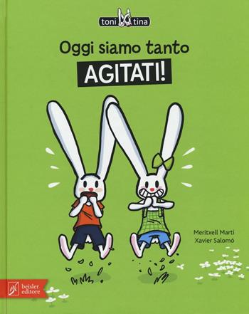 Oggi siamo tanto agitati! Toni & Tina. Ediz. illustrata. Vol. 2 - Meritxell Martí, Xavier Salomó - Libro Beisler 2016 | Libraccio.it