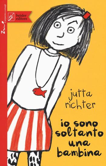 Io sono soltanto una bambina - Jutta Richter - Libro Beisler 2016, Il serpente a sonagli | Libraccio.it
