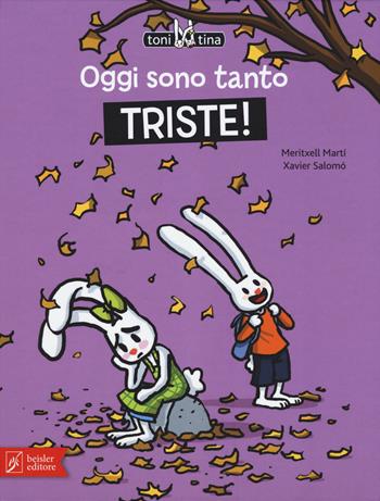 Oggi sono tanto triste! Toni & Tina. Ediz. a colori. Vol. 4 - Meritxell Martí - Libro Beisler 2017 | Libraccio.it