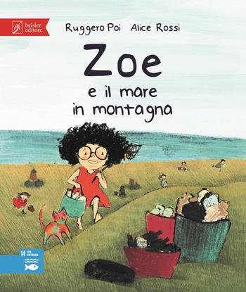 Zoe e il mare in montagna. Zoe salvamondo - Ruggero Poi - Libro Beisler 2023 | Libraccio.it